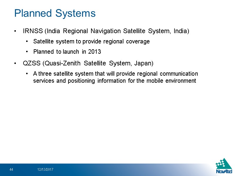 IRNSS (India Regional Navigation Satellite System, India) Satellite system to provide regional coverage Planned